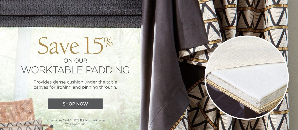 Save 15% on our Worktable Padding
